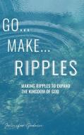 Go...Make...Ripples di Godwin Jennifer Godwin edito da Westbow Press