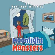 Moonlight Monsters di Millard Heather Millard edito da AuthorHouse