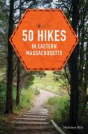 50 Hikes in Eastern Massachusetts di Madeline Bilis edito da COUNTRYMAN PR
