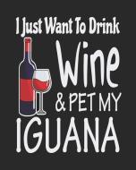 I Just Want Drink Wine & Pet My Iguana: Funny Planner for Iguana Mom di Stephanie Paige edito da LIGHTNING SOURCE INC