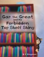 Gar the Great and the Forbidden Top Shelf Shiny di M. K. Bingman edito da STONEY CREEK PUB
