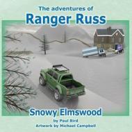 The Adventures Of Ranger Russ - Snowy Elmswood di Paul Bird edito da Grosvenor House Publishing Ltd