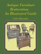 Antique Furniture Restoration.  An Illustrated Guide di Colin Holcombe edito da CompletelyNovel