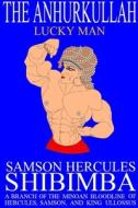 The Anhurkullah: Lucky Man di Samson Hercules Shibimba edito da Lulu.com