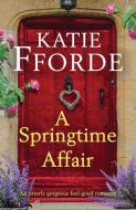 A Springtime Affair: An utterly gorgeous feel-good romance di Katie Fforde edito da BOOKOUTURE