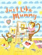 Just Like Mummy di Lucy Freegard edito da Pavilion Books