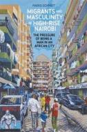Migrants and Masculinity in High-Rise Nairobi: The Pressure of Being a Man in an African City di Mario Schmidt edito da JAMES CURREY