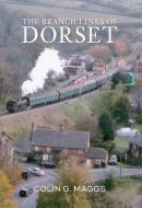 The Branch Lines of Dorset di Colin Maggs edito da Amberley Publishing