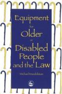 Equipment for Older or Disabled People and the Law di Michael Mandelstam edito da JESSICA KINGSLEY PUBL INC