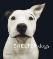 Shelter Dogs di Traer Scott edito da Merrell Publishers Ltd