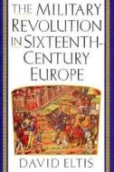 The Military Revolution in Sixteenth-century Europe di David Eltis edito da I.B. Tauris & Co. Ltd.