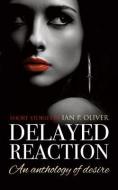 Delayed Reaction: An Anthology of Desire di Ian P. Oliver edito da MEREO BOOKS