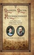 Daughter, Doctor, Resurrectionist di Edmund Michael van Buskirk edito da White River Press