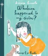 Whatever Happened to My Sister di Simona Ciraolo edito da Flying Eye Books