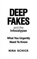 Deep Fakes And The Infocalypse di Nina Schick edito da Octopus Publishing Group