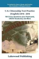 U.S. Citizenship Test Practice (English) 2018 - 2019: 100 Civics Questions Plus Flashcards, Uscis Vocabulary and More di Lakewood Publishing edito da LAKEWOOD PUB