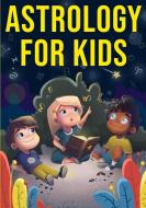 Astrology for Kids di Discover Press edito da GTM Press LLC