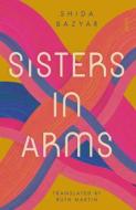 Sisters in Arms di Shida Bazyar edito da SCRIBE PUBN