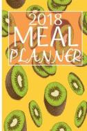 Meal Planner 2018: Meal Planner & Meal Idea & Shopping List for Tracking & Managing Your Meal 6x9 107pages (Kiwifruit Cover) di 4u Journals edito da Createspace Independent Publishing Platform