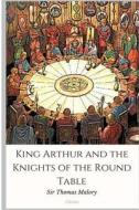 King Arthur and the Knights of the Round Table di Sir Thomas Malory edito da Createspace Independent Publishing Platform