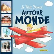 Le Petit Prince Autour Du Monde?: Avec Des Infos Sur Des Lieux Touristiques Célèbres di Antoine de Saint-Exupéry edito da CRACKBOOM! BOOKS