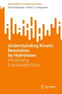 Understanding Kinetic Resolution by Hydrolases di Kalluri V. S. Ranganath, Abir B. Majumder edito da Springer Nature Switzerland
