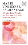 Es gibt kein Wunder für den, der sich nicht wundern kann di Marie Von Ebner-Eschenbach edito da Reclam Philipp Jun.