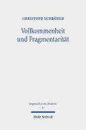 Vollkommenheit und Fragmentarität di Christoph Schröder edito da Mohr Siebeck GmbH & Co. K