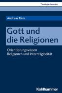 Gott und die Religionen di Andreas Renz edito da Kohlhammer W.