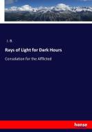 Rays of Light for Dark Hours di J. B. edito da hansebooks