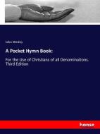 A Pocket Hymn Book: di John Wesley edito da hansebooks