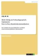 Mehr Erfolg im Verkaufsgespräch. Optimierte Face-to-Face-Kundenkommunikation di Lilly M. W. edito da GRIN Verlag