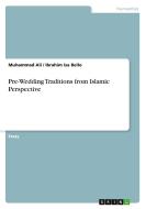 Pre-Wedding Traditions from Islamic Perspective di Muhammad Ali, Ibrahim Isa Bello edito da GRIN Verlag