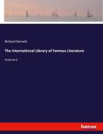 The International Library of Famous Literature di Richard Garnett edito da hansebooks