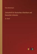Zeitschrift für Deutsches Alterthum und Deutsche Litteratur di Elias Steinmeyer edito da Outlook Verlag