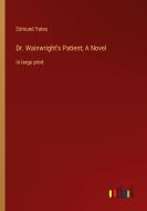 Dr. Wainwright's Patient; A Novel di Edmund Yates edito da Outlook Verlag