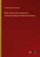 Ninth Cavalry: One Hundred and Twenty-first Regiment Indiana Volunteers di Daniel Webster Comstock edito da Outlook Verlag