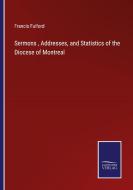 Sermons , Addresses, and Statistics of the Diocese of Montreal di Francis Fulford edito da Salzwasser-Verlag