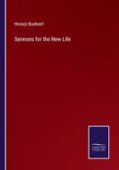 Sermons for the New Life di Horace Bushnell edito da Salzwasser-Verlag