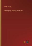 Sporting and Military Adventures di Blayney Walshe edito da Outlook Verlag