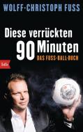 Diese verrückten 90 Minuten di Wolff-Christoph Fuss edito da btb Taschenbuch