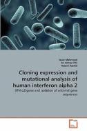 Cloning expression and mutational analysis of human interferon alpha 2 di Nasir Mahmood, M. Akhtar FRS, Naeem Rashid edito da VDM Verlag