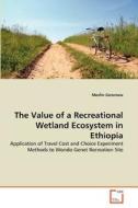 The Value of a Recreational Wetland Ecosystem in Ethiopia di Mesfin Geremew edito da VDM Verlag