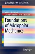 Foundations of Micropolar Mechanics di Holm Altenbach, Victor A. Eremeyev, Leonid P. Lebedev edito da Springer Berlin Heidelberg