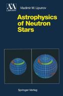 Astrophysics of Neutron Stars di Vladimir M. Lipunov edito da Springer Berlin Heidelberg