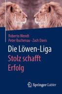 Die Lowen-liga: Stolz Schafft Erfolg di Roberto Wendt, Peter Buchenau, Zach Davis edito da Springer Fachmedien Wiesbaden