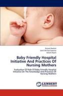 Baby Friendly Hospital Initiative And Practices Of Nursing Mothers di Anjum Hashmi, Jamil Ahmed Soomro, Hatem Alymi edito da LAP Lambert Academic Publishing