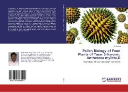 Pollen Biology of Food Plants of Tasar Silkworm, Antheraea mylitta,D di B. Dinesh edito da LAP Lambert Academic Publishing