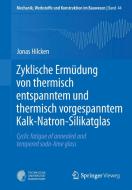 Zyklische Ermüdung von thermisch entspanntem und thermisch vorgespanntem Kalk-Natron-Silikatglas di Jonas Hilcken edito da Springer Berlin Heidelberg