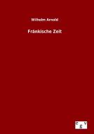 Fränkische Zeit di Wilhelm Arnold edito da Outlook Verlag